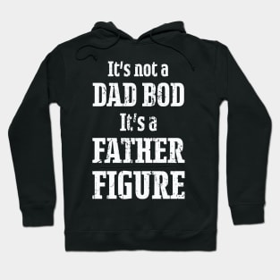 It's Not a Dad Bod It's a Father Figure Hoodie